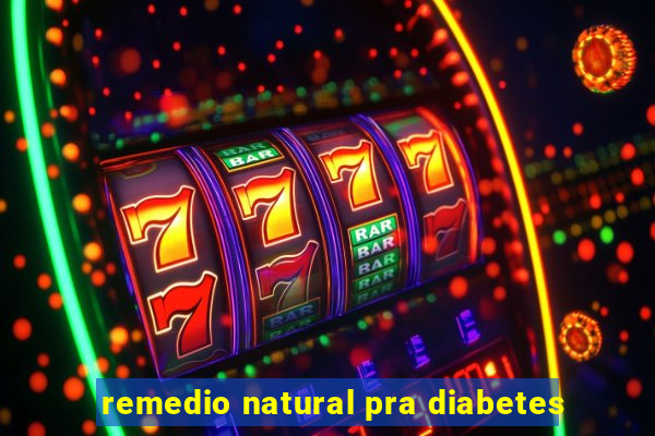 remedio natural pra diabetes